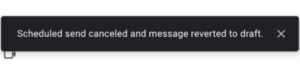 Screenshot of Gmail message after a scheduled email send has been canceled- “Scheduled send canceled and message reverted to draft”