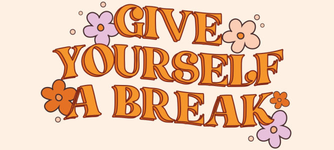 Orange typography saying “Give Yourself a Break” with decorative flower graphics
