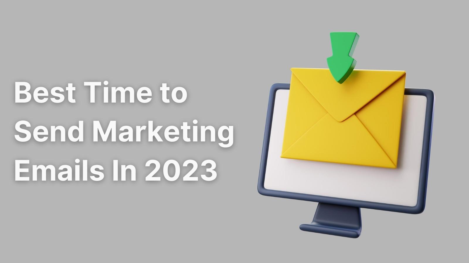Best Time to Send Marketing Emails In 2023